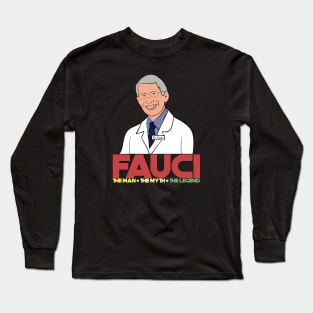 Dr. Fauci The Man The Myth The Legend Long Sleeve T-Shirt